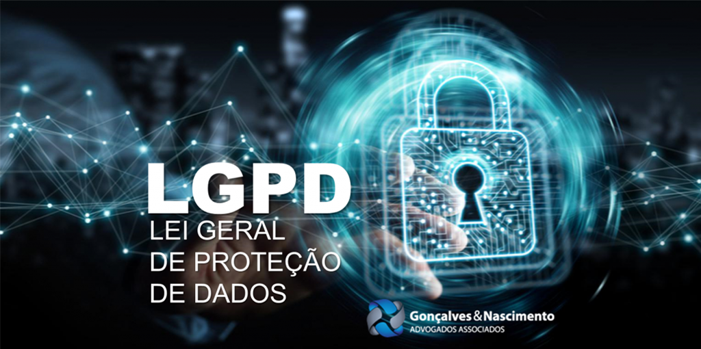 Gonçalves & Nascimento - Lei Geral de Proteção de Dados (LGPD) deve mudar o comportamento das empresas