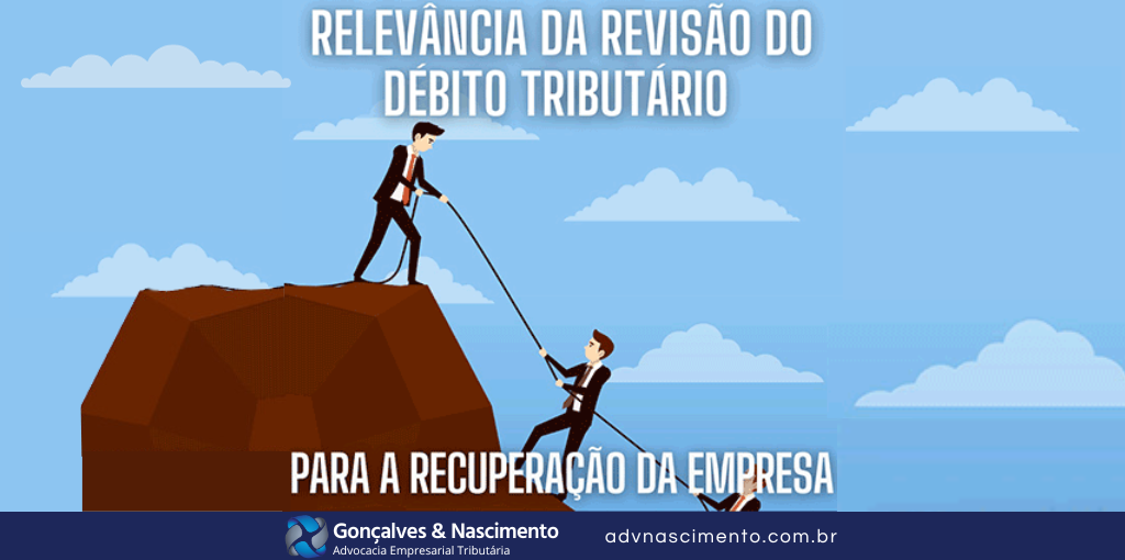 Gonçalves & Nascimento - Relevância da Revisão do Débito Tributário para a Recuperação da Empresa
